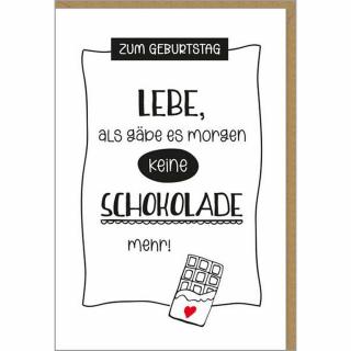 Glückwunschkarte Geburtstag mit dem Spruch Lebe, als gäbe es morgen keine Schokolade mehr!